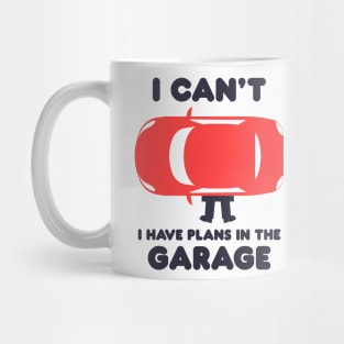 I Can't I Have Plans In The Garage Mug